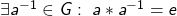 \exists a^{-1} \in G:\; a \ast a^{-1} = e