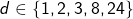 d \in \{1,2,3,8,24\}