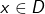 x \in D