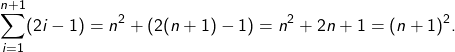 \[\sum_{i=1}^{n+1} (2i-1) = n^2 + (2(n+1)-1) = n^2 + 2n +1 = (n+1)^2.\]