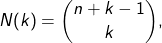 \[N(k) = \binom{n + k - 1}{k},\]