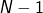 N - 1