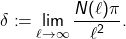 \begin{align*}\delta \coloneqq \lim_{\ell \to \infty} \frac{N(\ell) \pi}{\ell^2}.\end{align*}
