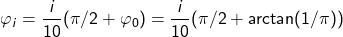 \[\varphi_i=\frac{i}{10}(\pi/2+\varphi_0)=\frac{i}{10}(\pi/2+\arctan(1/\pi))\]