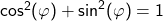 \cos^2(\varphi)+\sin^2(\varphi)=1