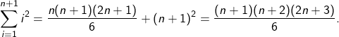 \[\sum_{i=1}^{n+1} i^2 = \frac{n(n+1)(2n+1)}{6}+(n+1)^2 = \frac{(n+1)(n+2)(2n+3)}{6}.\]