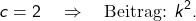 \[c = 2 \quad \Rightarrow \quad \text{Beitrag: } k^2.\]