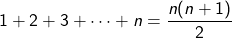 \[1+2+3+\dots+n=\frac{n(n+1)}{2}\]