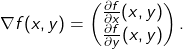 \[ \nabla f(x, y) = \begin{pmatrix} \frac{\partial f}{\partial x}(x, y) \\ \frac{\partial f}{\partial y}(x, y) \end{pmatrix}. \]