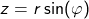 \[z=r\sin(\varphi)\]