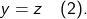 \begin{align*}y=z\quad (2) .\end{align*}