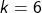 Rendered by QuickLaTeX.com k = 6