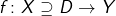 f \colon X \supseteq D \to Y