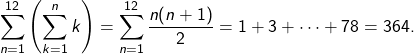 \[ \sum_{n=1}^{12} \left( \sum_{k=1}^{n} k \right) = \sum_{n=1}^{12} \frac{n(n+1)}{2} = 1 + 3 + \dots + 78 = 364. \]