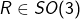 R \in SO(3)