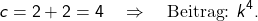 \[c = 2 + 2 = 4 \quad \Rightarrow \quad \text{Beitrag: } k^4.\]