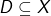 D \subseteq X