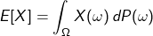 \[ E[X] = \int_\Omega X(\omega)\, dP(\omega) \]