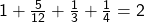 1+\frac{5}{12}+\frac{1}{3}+\frac{1}{4}=2