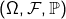 (\Omega, \mathcal{F}, \mathbb{P})