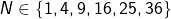 Rendered by QuickLaTeX.com N \in \{1,4,9,16,25,36\}