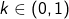 k \in (0,1)