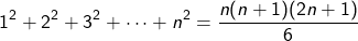 \[1^2+2^2+3^2+\dots+n^2=\frac{n(n+1)(2n+1)}{6}\]