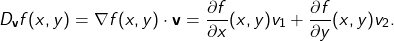 \[ D_{\mathbf{v}} f(x, y) = \nabla f(x, y) \cdot \mathbf{v} = \frac{\partial f}{\partial x}(x, y) v_1 + \frac{\partial f}{\partial y}(x, y) v_2. \]
