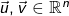 \vec{u}, \vec{v} \in \mathbb{R}^n