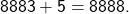\[ 8883 + 5 = 8888. \]