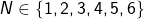 N \in \{1,2,3,4,5,6\}