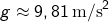 g \approx 9,81\, \text{m/s}^2