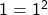 Rendered by QuickLaTeX.com 1=1^2