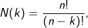 \[N(k) = \frac{n!}{(n - k)!},\]