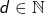 d \in \mathbb{N}