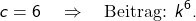 \[ c = 6 \quad \Rightarrow \quad \text{Beitrag: } k^6. \]
