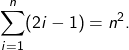 \[\sum_{i=1}^n (2i-1)=n^2.\]