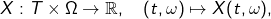 \[ X: T \times \Omega \to \mathbb{R}, \quad (t,\omega) \mapsto X(t,\omega), \]