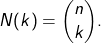 \[N(k) = \binom{n}{k}.\]