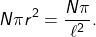 \[N \pi r^2 = \frac{N\pi}{\ell^2}.\]