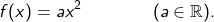 \[ f(x) = ax^2 \qquad \qquad (a \in \mathbb{R}). \]