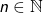 Rendered by QuickLaTeX.com n \in \mathbb{N}