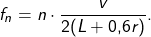 \[ f_n = n \cdot \frac{v}{2(L+0{,}6r)}. \]