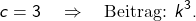 \[c = 3 \quad \Rightarrow \quad \text{Beitrag: } k^3.\]