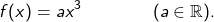 \[ f(x) = ax^3 \qquad \qquad (a \in \mathbb{R}). \]