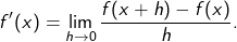 \[ f'(x) = \lim_{h \to 0} \frac{f(x + h) - f(x)}{h}. \]
