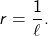\[r = \frac{1}{\ell}.\]