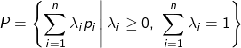\[ P = \left\{ \sum_{i=1}^n \lambda_i p_i \,\middle|\, \lambda_i \geq 0,\ \sum_{i=1}^n \lambda_i = 1 \right\} \]
