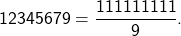 \[ 12345679 = \frac{111111111}{9}. \]